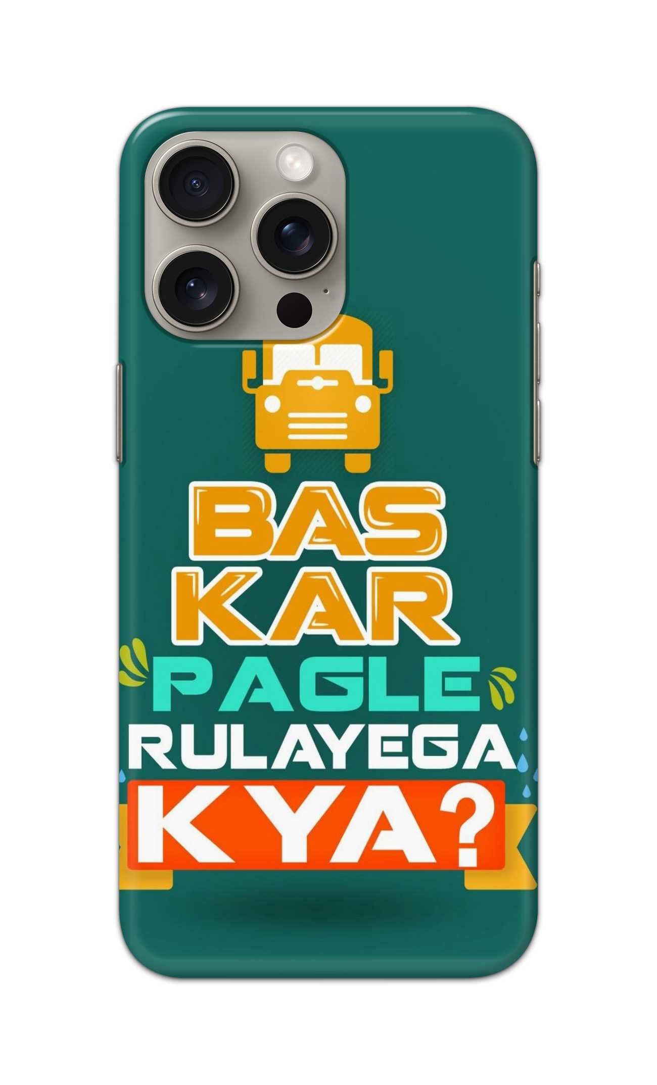 BAS KAR PAGLE RULAYEGA KYA THEME  - Hard Case - SB642