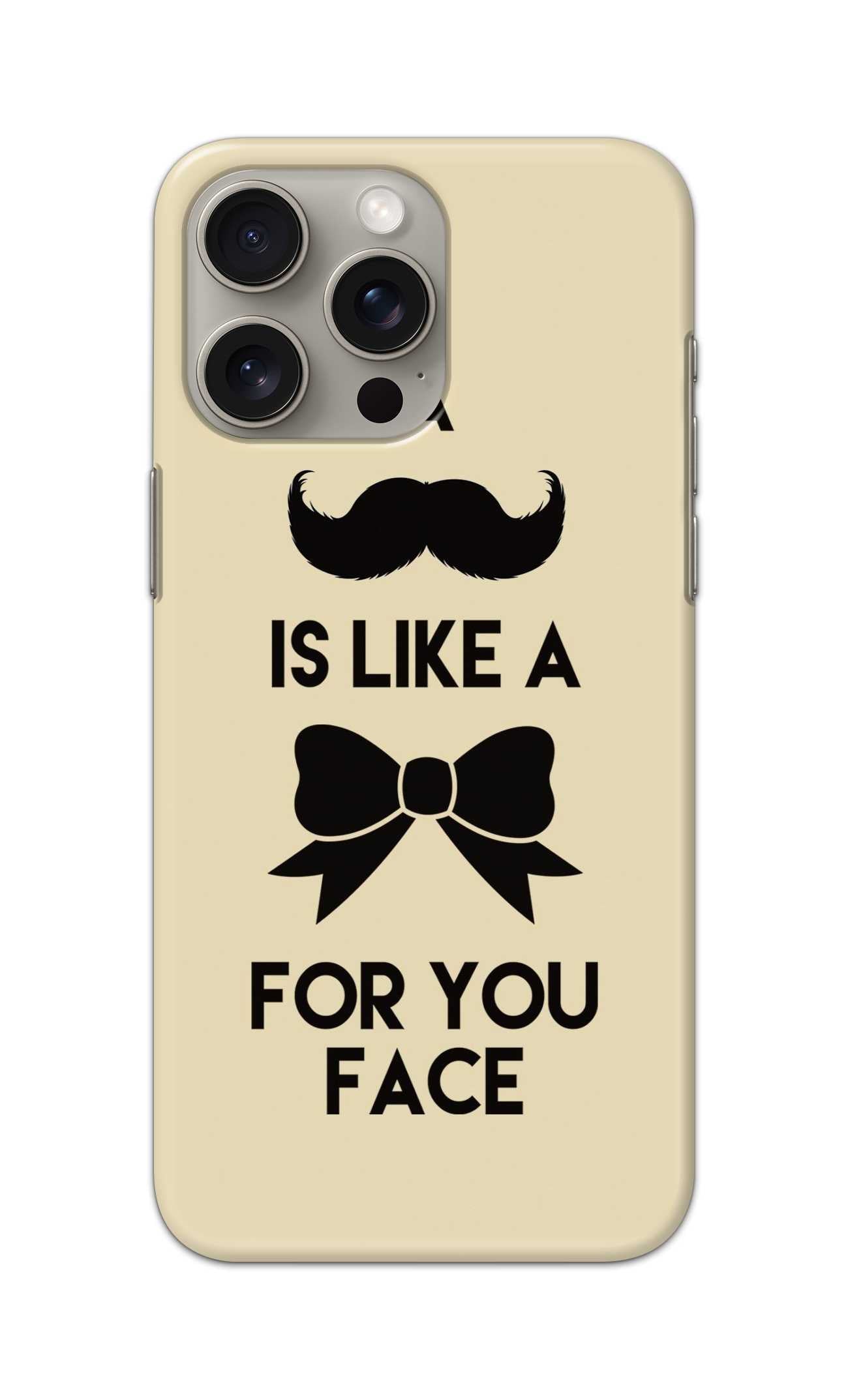 A MUSTACHE IS LIKE A BOW FOR YOU FACE THEME  - Hard Case - SB978