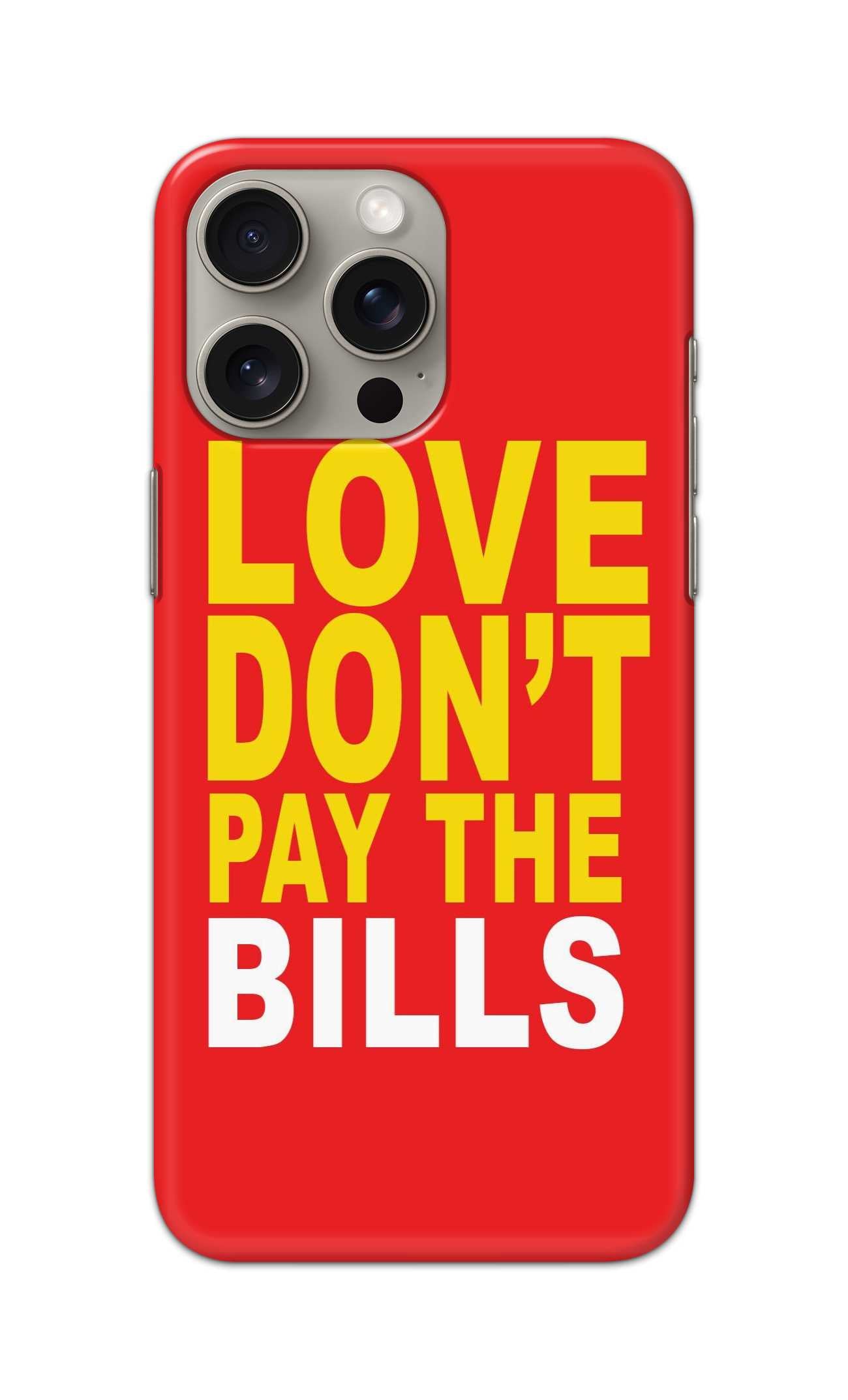 LOVE DONT PAY THE BILLS THEME  - Hard Case - SC011