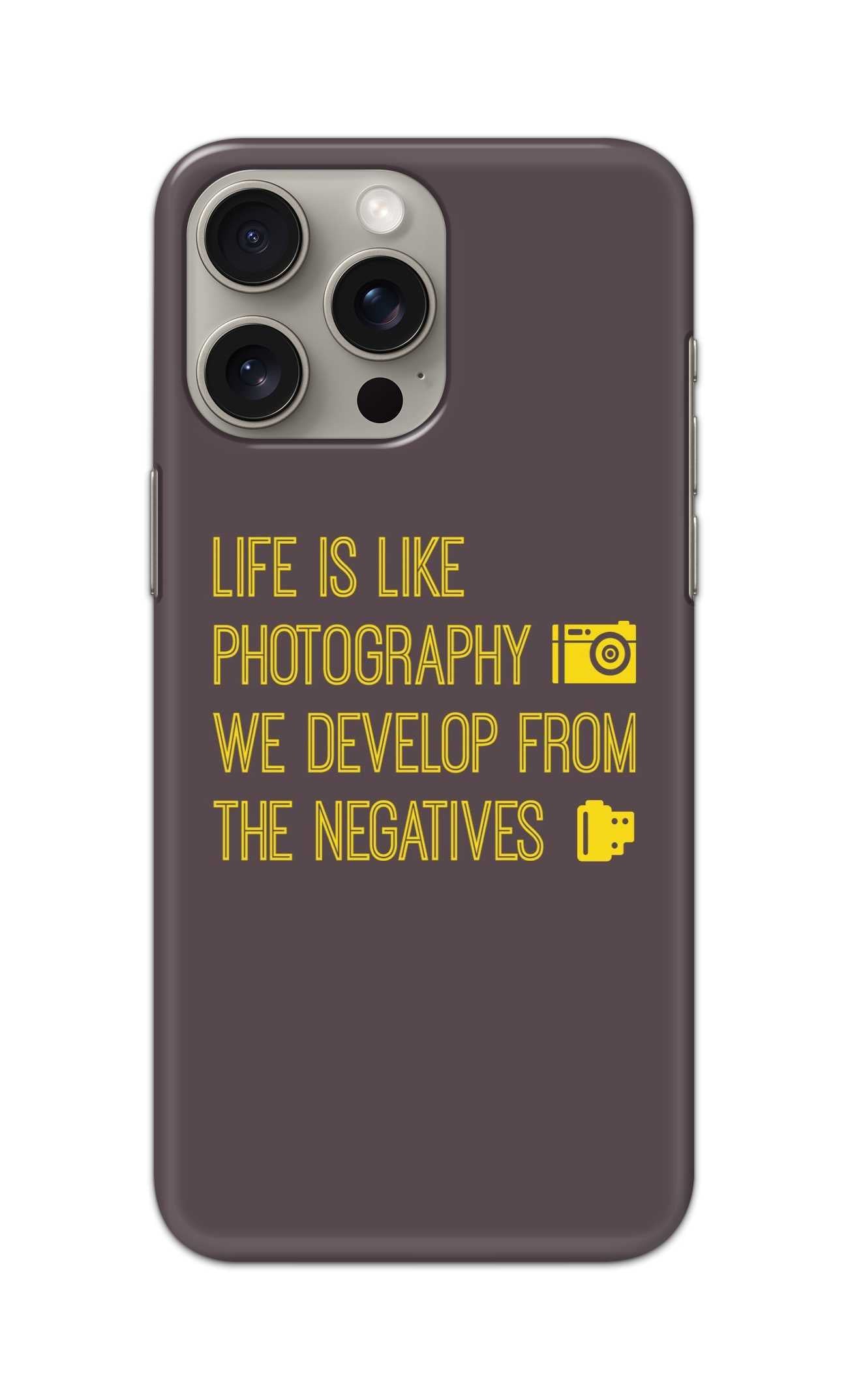 LIFE IS LIKE PHOTOGRAPHY WE DEVELOP FROM THE NEGATIVES THEME  - Hard Case - SC025