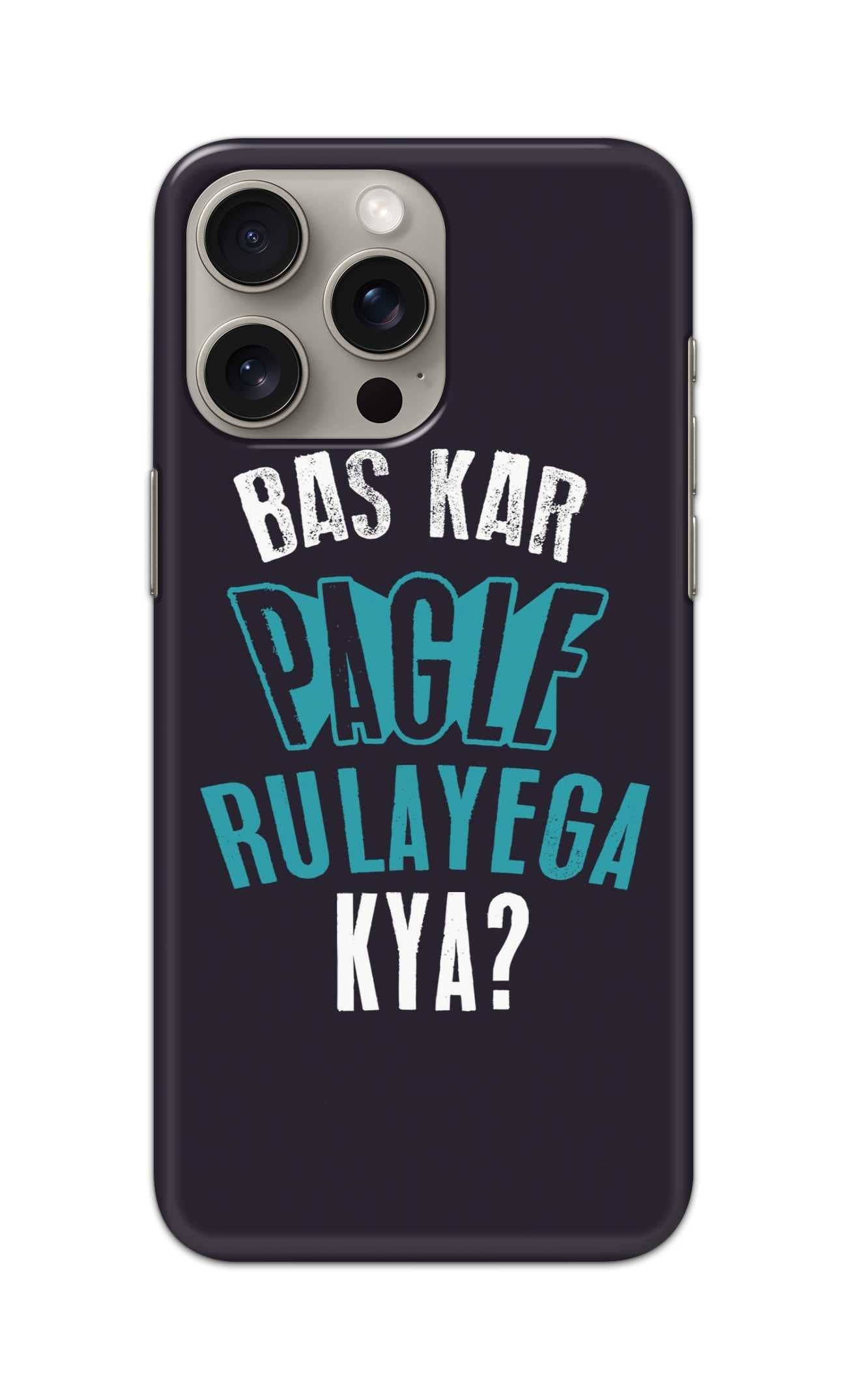 BAS KAR PAGLE RULAYEGA KYA THEME  - Hard Case - SC026